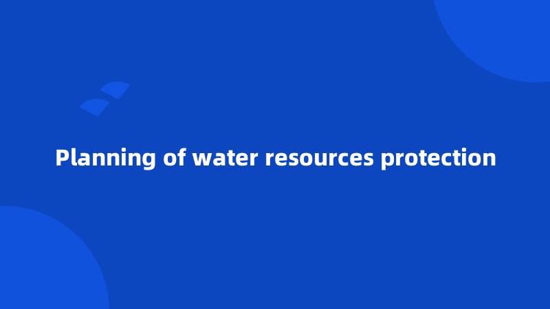 Planning of water resources protection