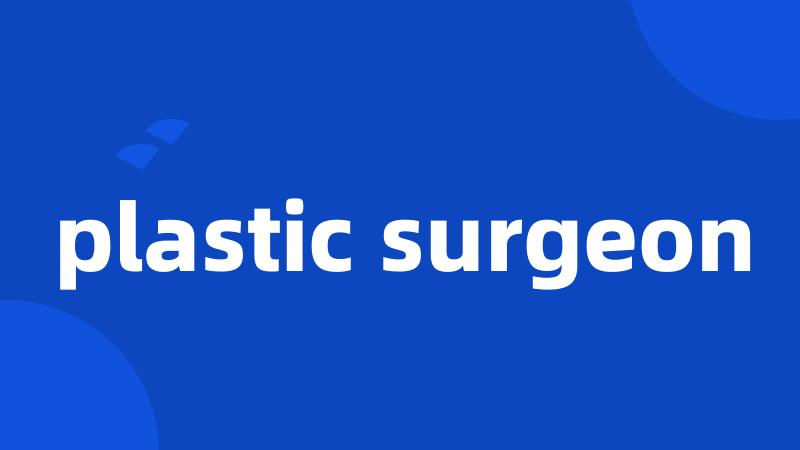 plastic surgeon