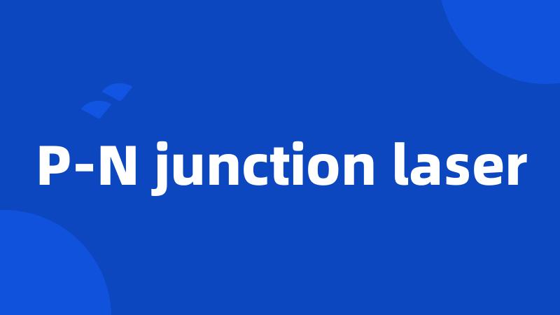 P-N junction laser