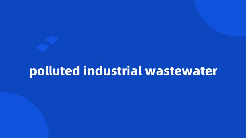 polluted industrial wastewater