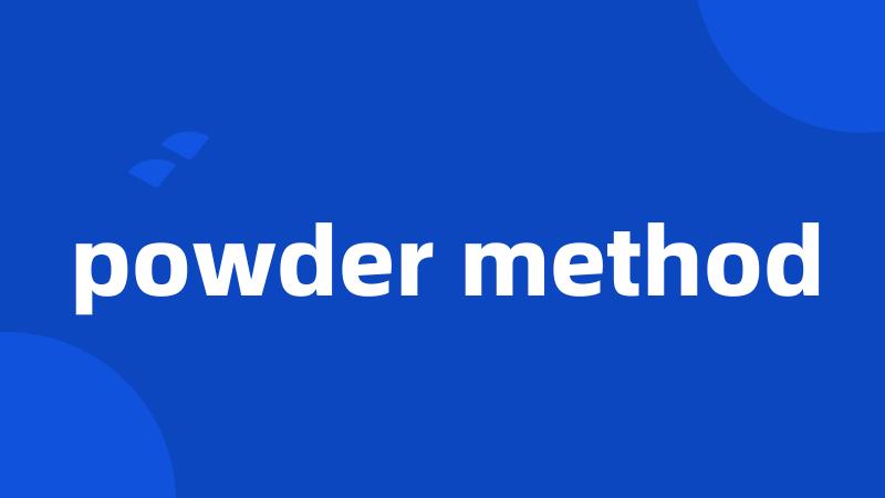 powder method