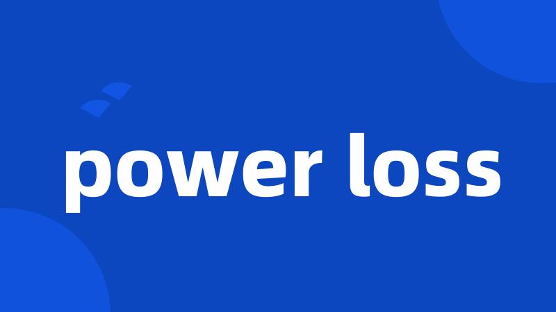 power loss