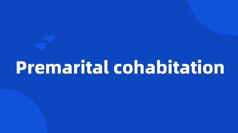 Premarital cohabitation