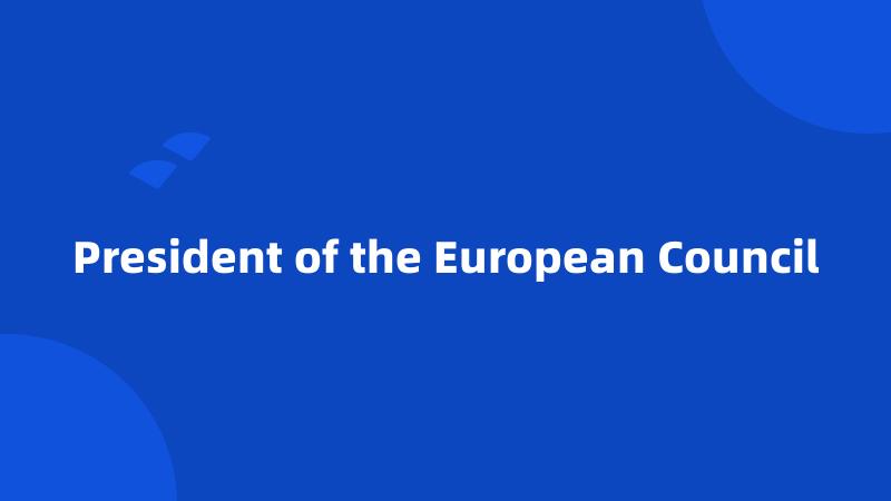 President of the European Council