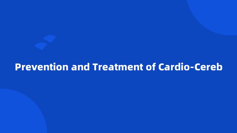 Prevention and Treatment of Cardio-Cereb