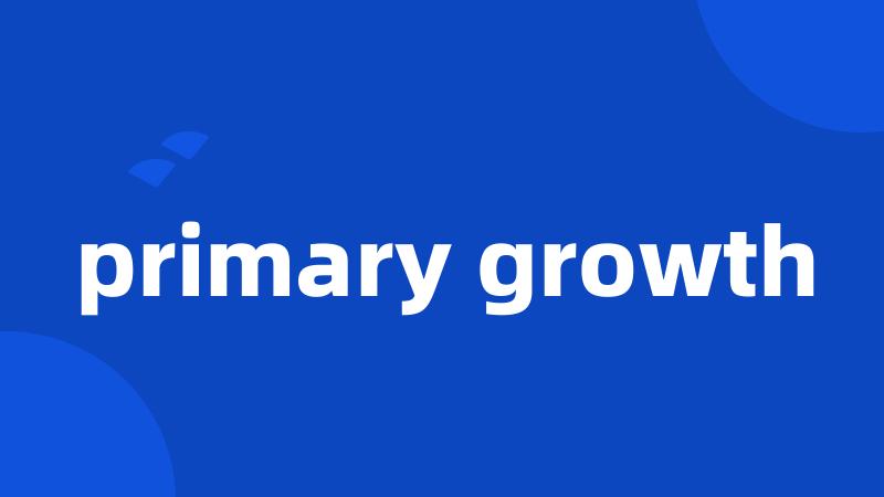 primary growth