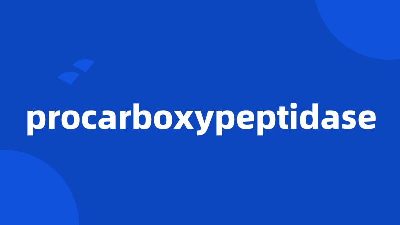 procarboxypeptidase