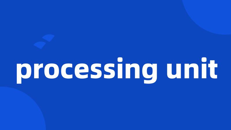 processing unit