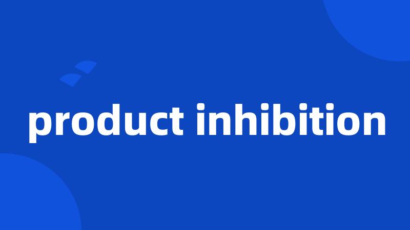 product inhibition