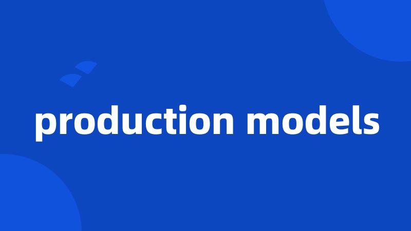 production models