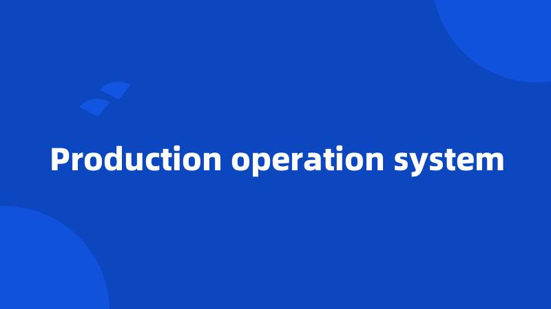 Production operation system