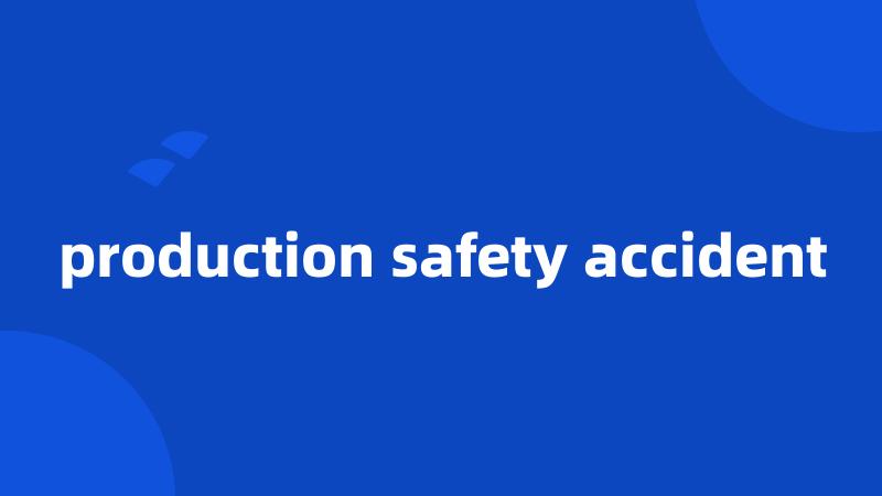 production safety accident