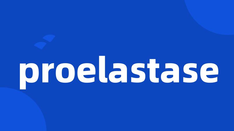 proelastase