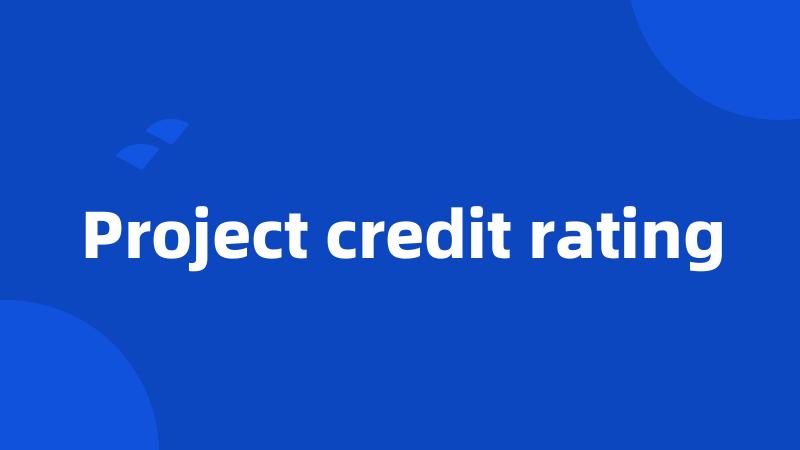 Project credit rating