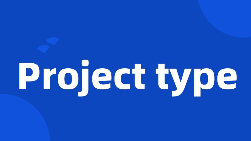 Project type