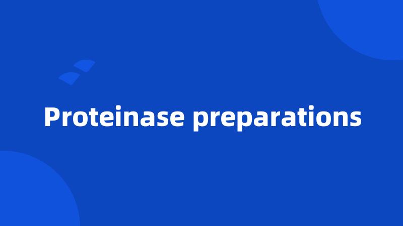 Proteinase preparations