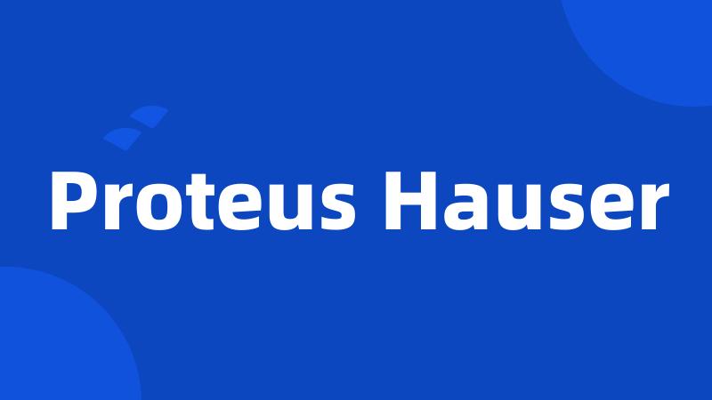 Proteus Hauser