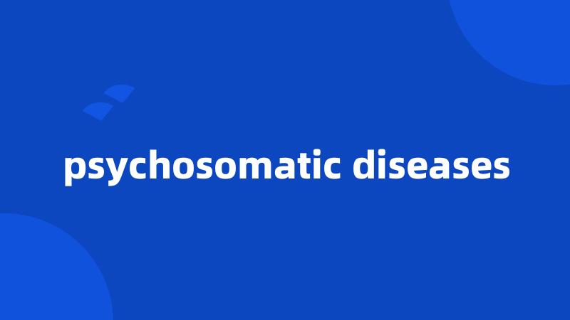 psychosomatic diseases