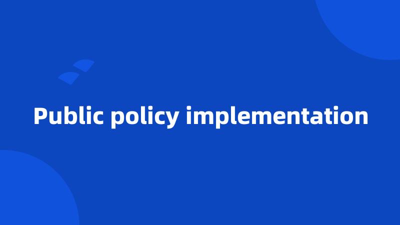 Public policy implementation