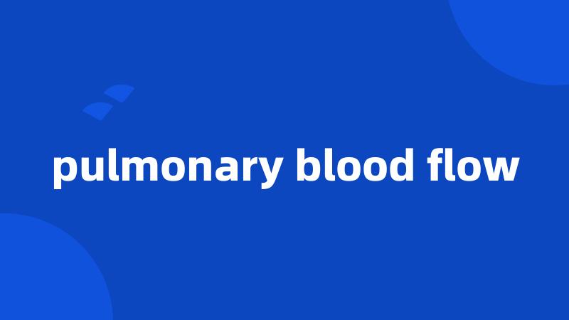 pulmonary blood flow