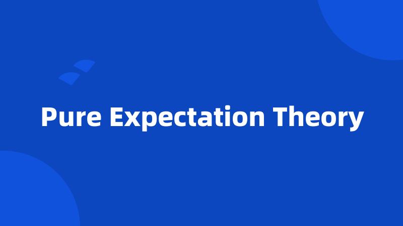 Pure Expectation Theory