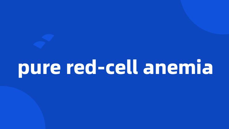 pure red-cell anemia