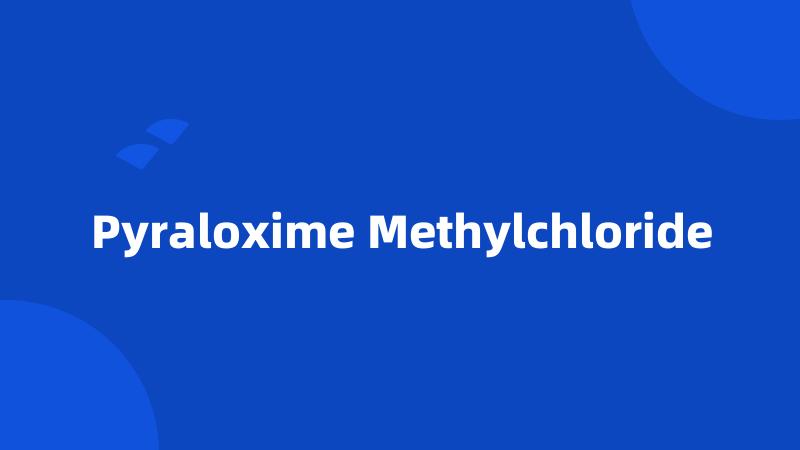 Pyraloxime Methylchloride