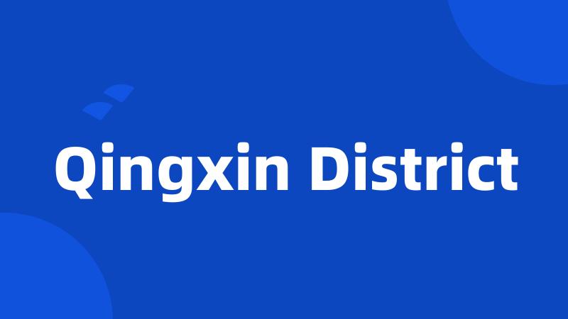 Qingxin District