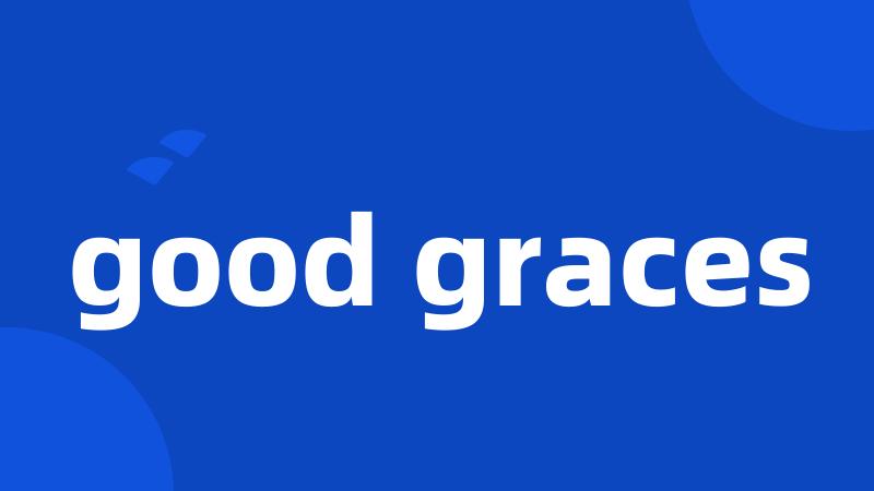 good graces