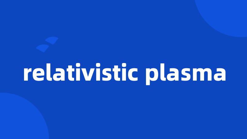 relativistic plasma