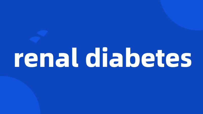 renal diabetes