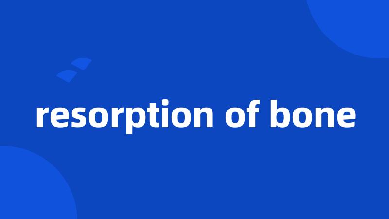 resorption of bone