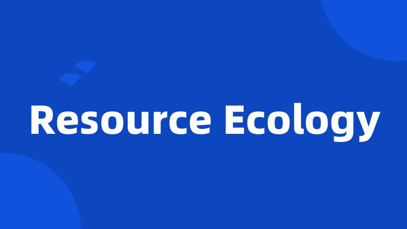 Resource Ecology