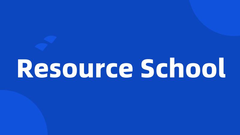 Resource School