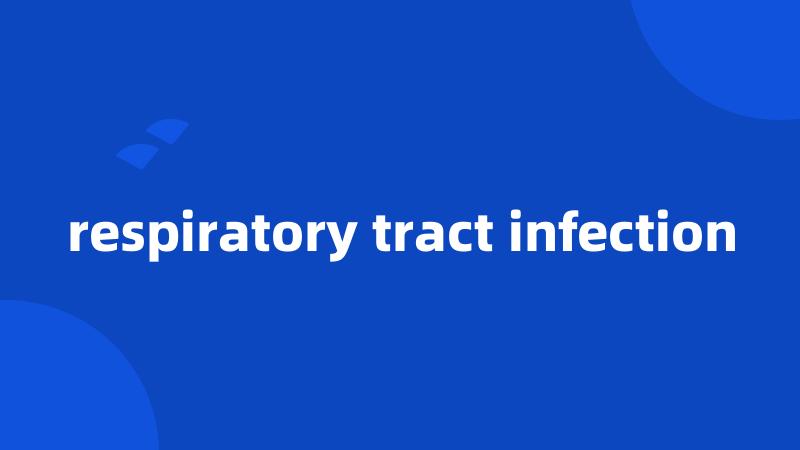 respiratory tract infection