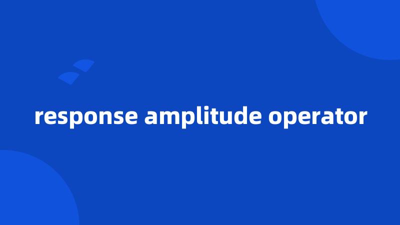 response amplitude operator