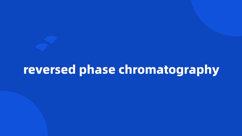 reversed phase chromatography