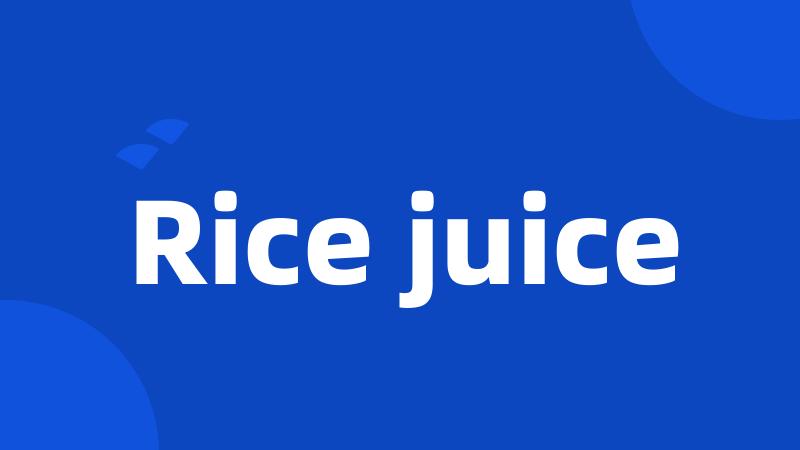 Rice juice