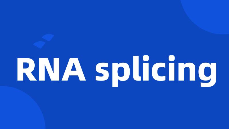 RNA splicing