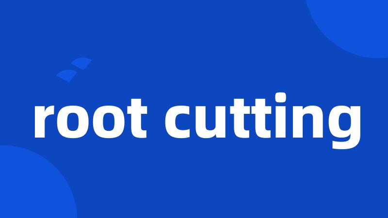 root cutting