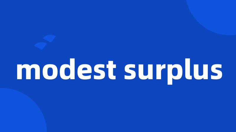 modest surplus