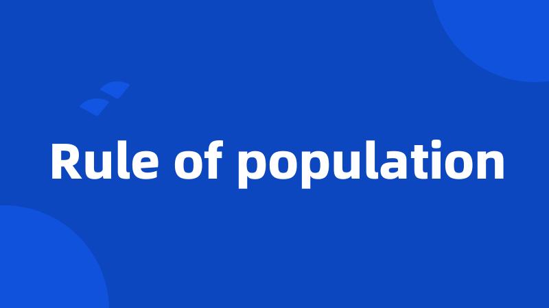 Rule of population