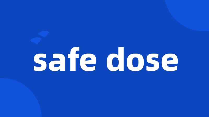 safe dose