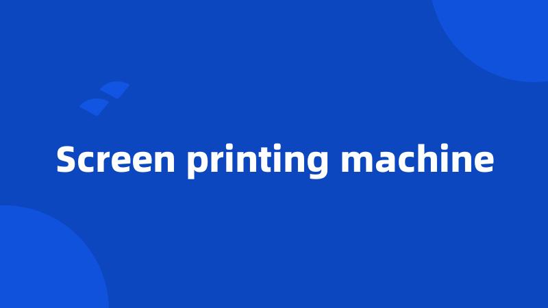 Screen printing machine