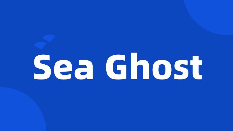 Sea Ghost