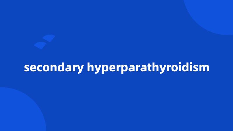 secondary hyperparathyroidism