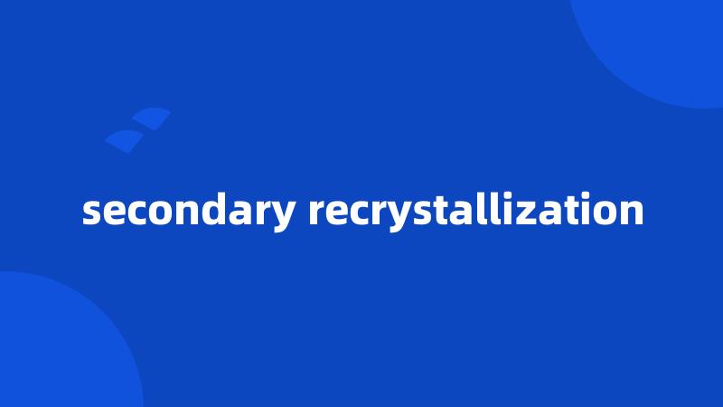 secondary recrystallization