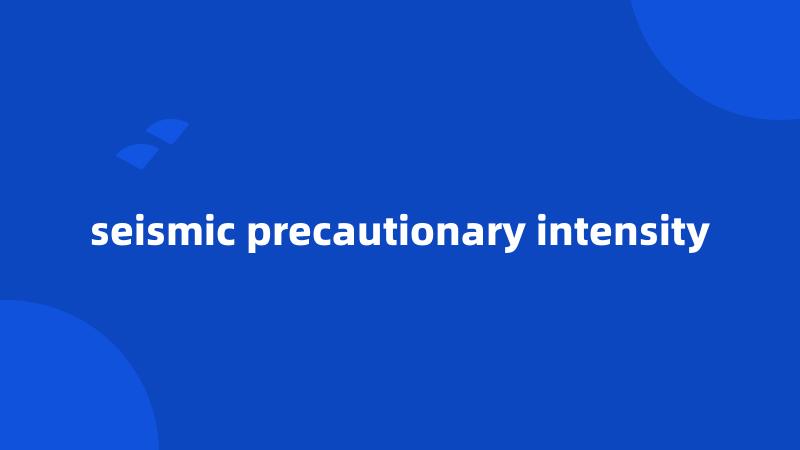 seismic precautionary intensity