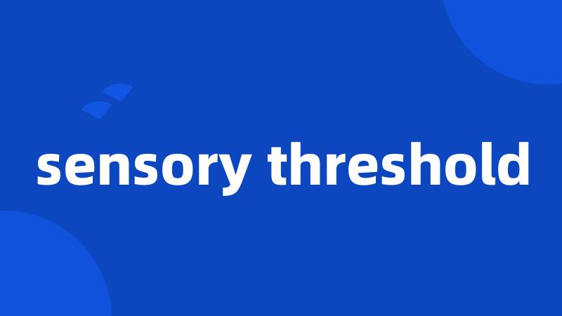 sensory threshold