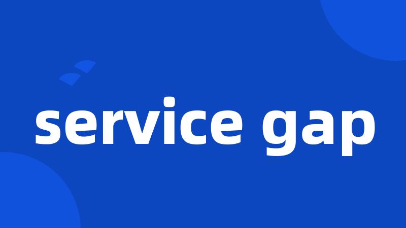 service gap